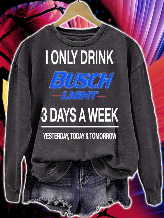 Busch Light 3 days a week yesterday today and tomorrow t-shirt sweatshirt