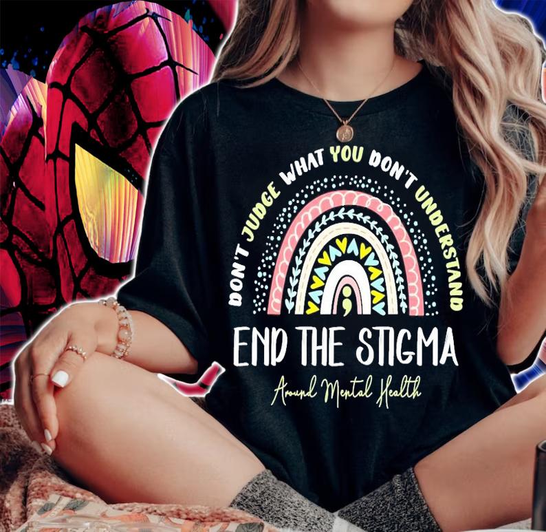 Don't judge what you don't understand end the stigma shirt