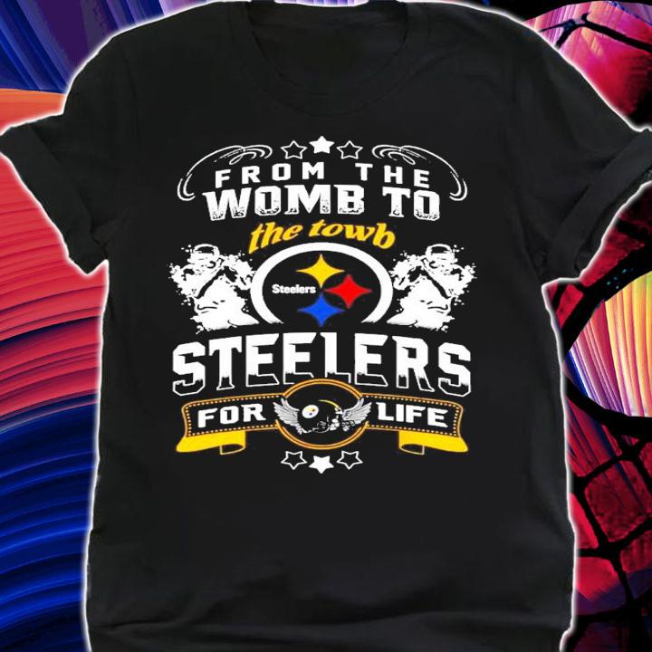 From the womb to the towb Steelers for life shirt