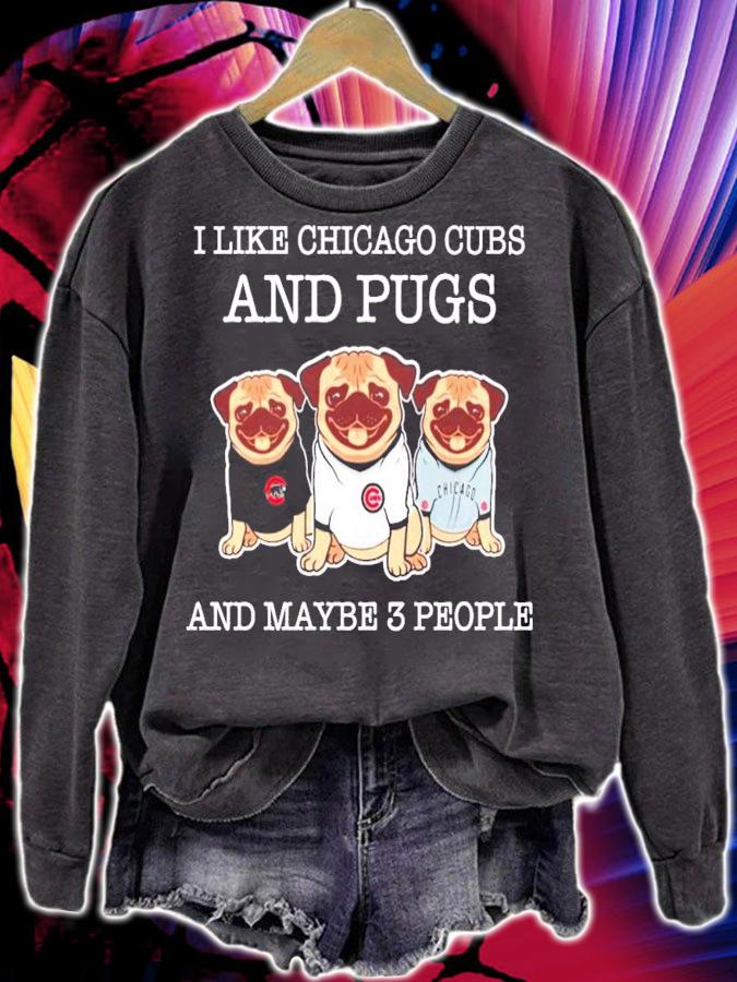 I like Chicago Cubs and pugs and maybe 3 people shirt