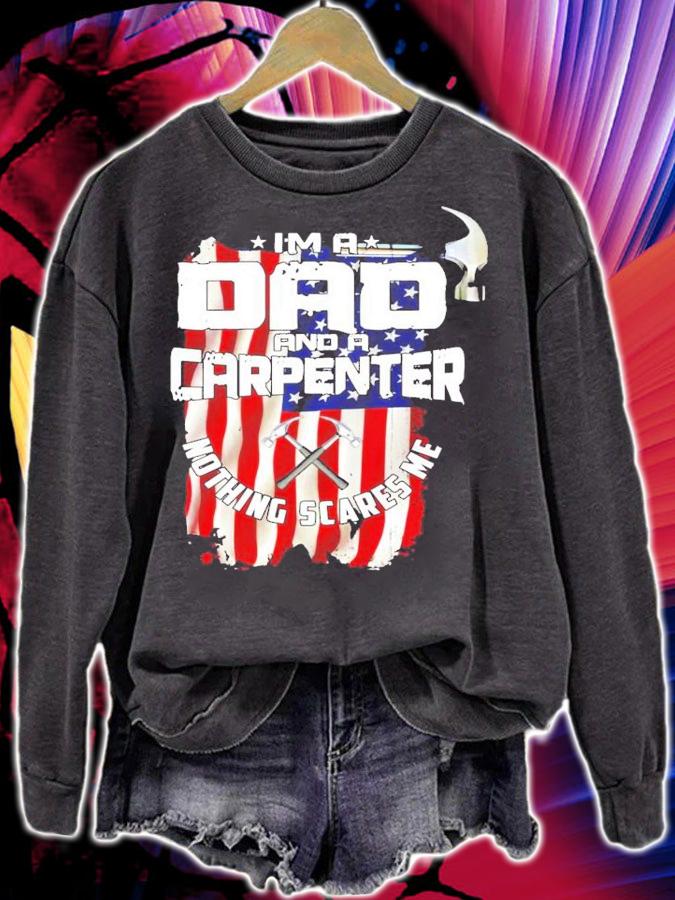 I'm a dad and a carpenter nothing scares me shirt sweatshirt