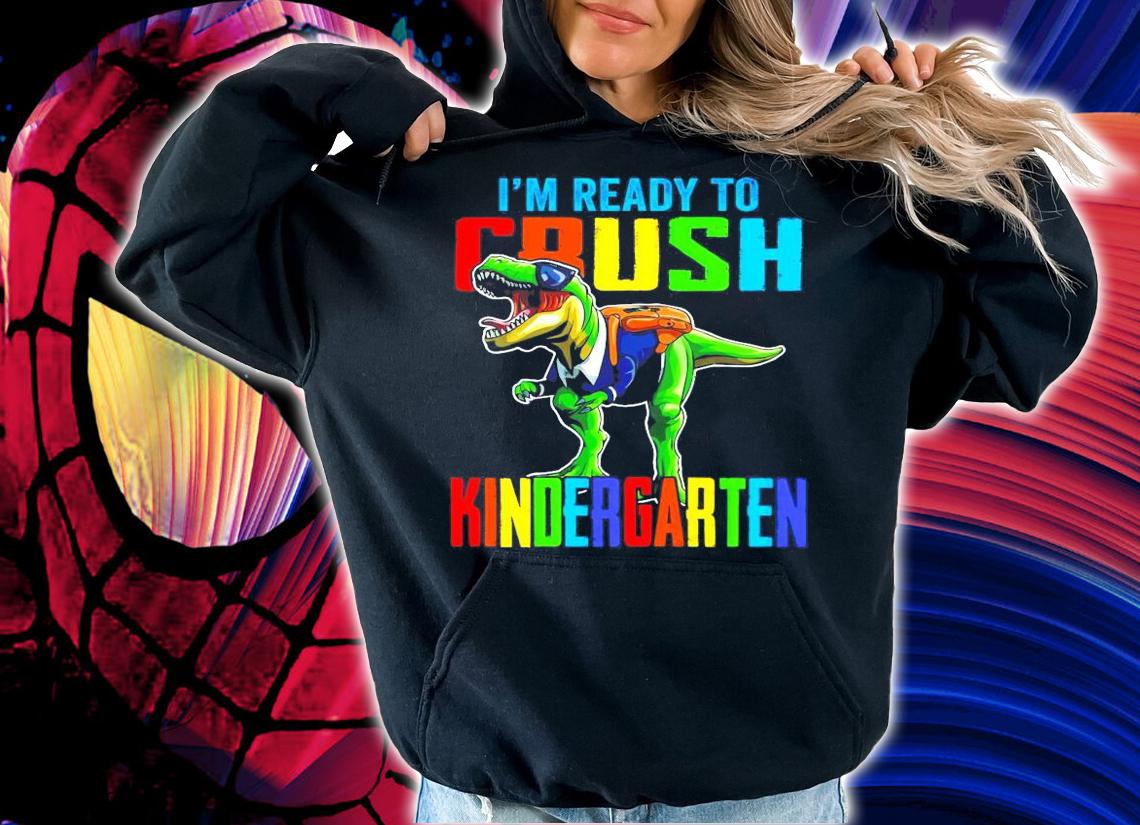 Im ready to crush Kindergarten Dinosaur shirt
