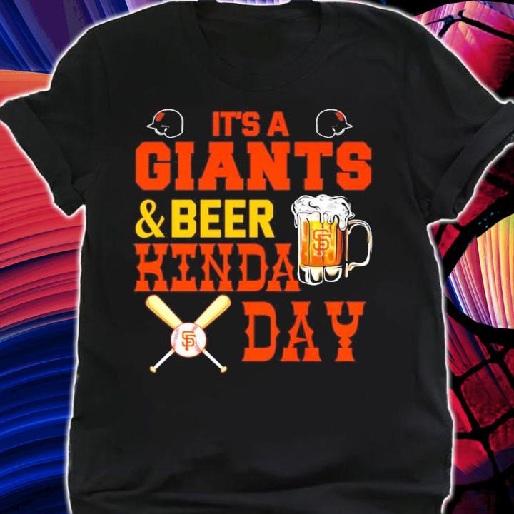 It's a San Francisco Giants and beer Kinda Day t-shirt shirt