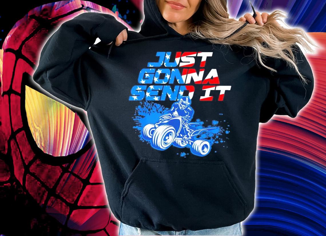 Just gonna send it shirt hoodie