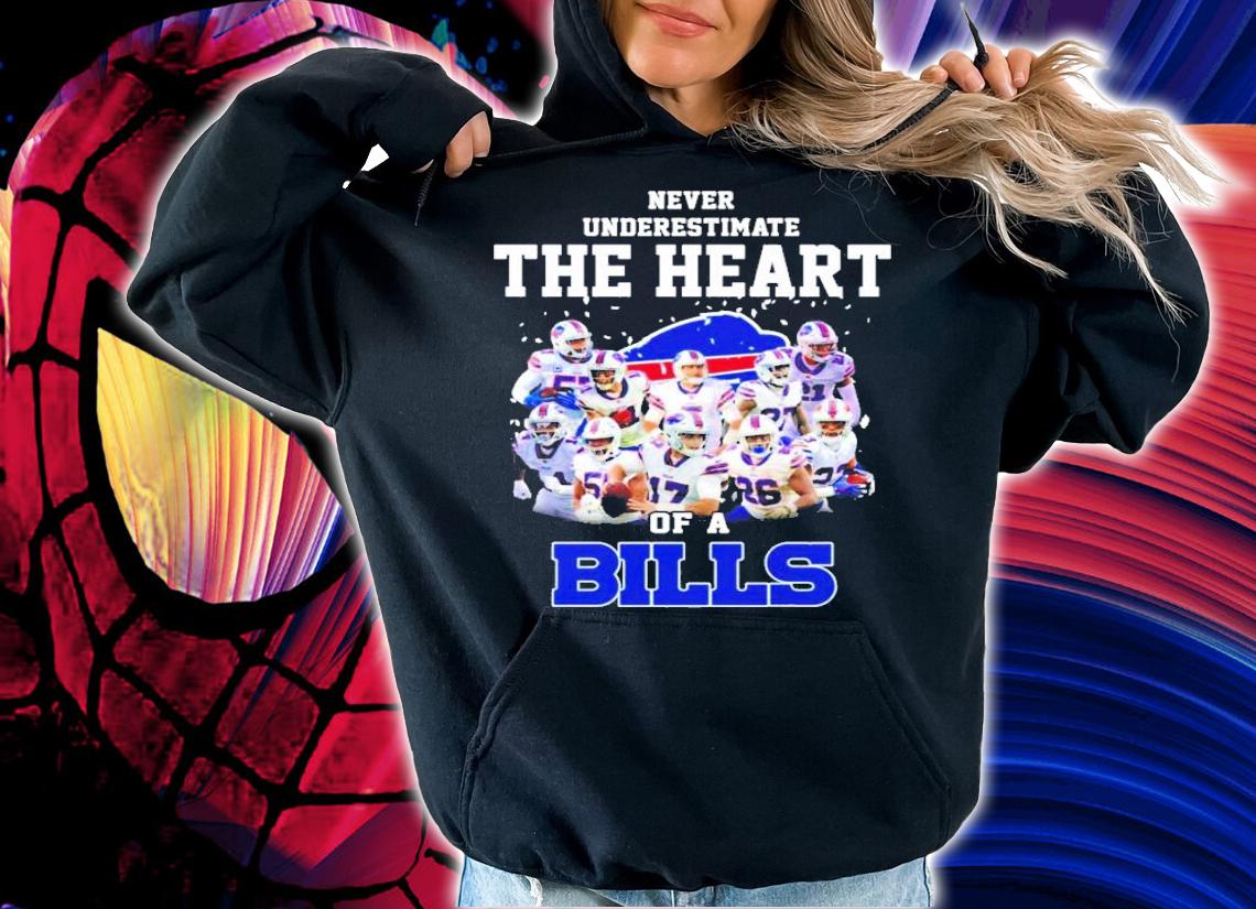 Never underestimate the heart of a Buffalo Bills shirt hoodie