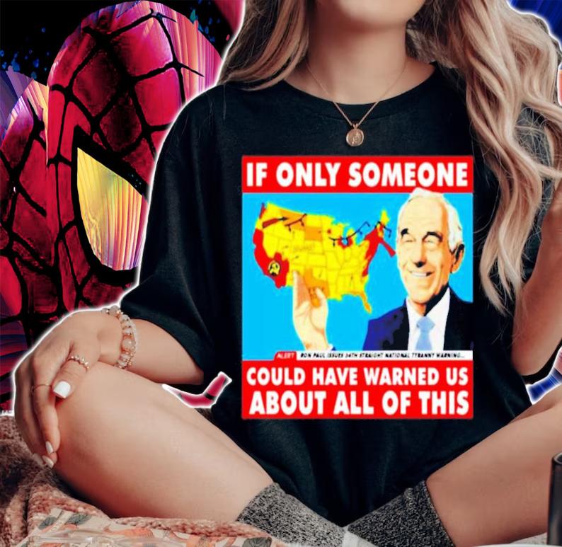 Ron Paul If only someone could have warned us about all of this shirt woman shirt