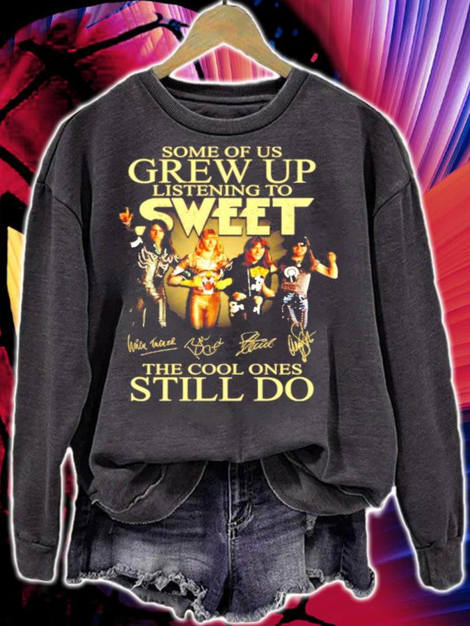 Some of us Grew Up listening to Sweet the cool ones still do shirt sweatshirt