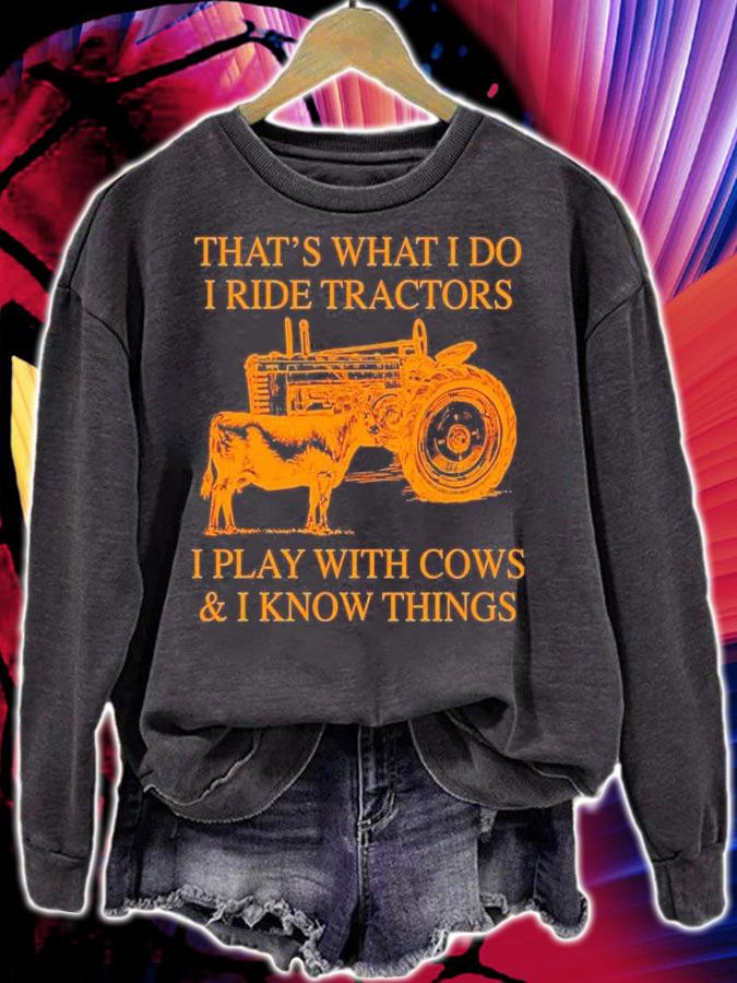 That_s what I do I tide tractors I play with cows and I know things shirt sweatshirt