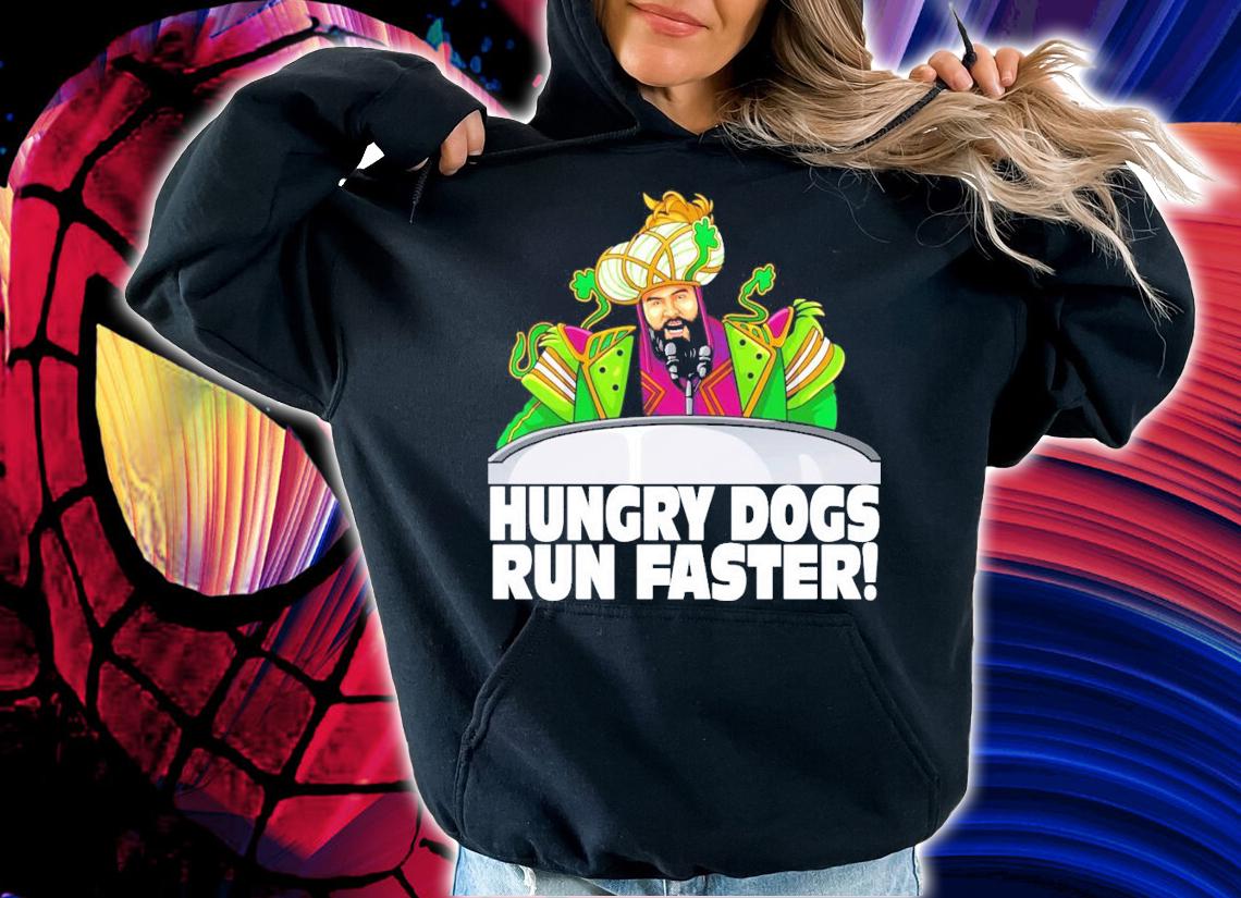 The Hungry dogs run faster shirt hoodie