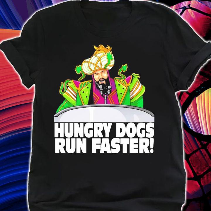 The Hungry dogs run faster shirt shirt