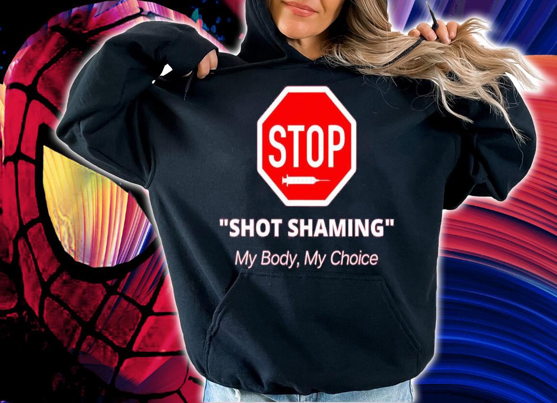 Stop Shot Shaming My Body My Choice Anti Vaccine shirt