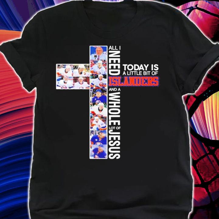 All I need today is a little bit of Islanders and a whole lot of Jesus t-shirt shirt