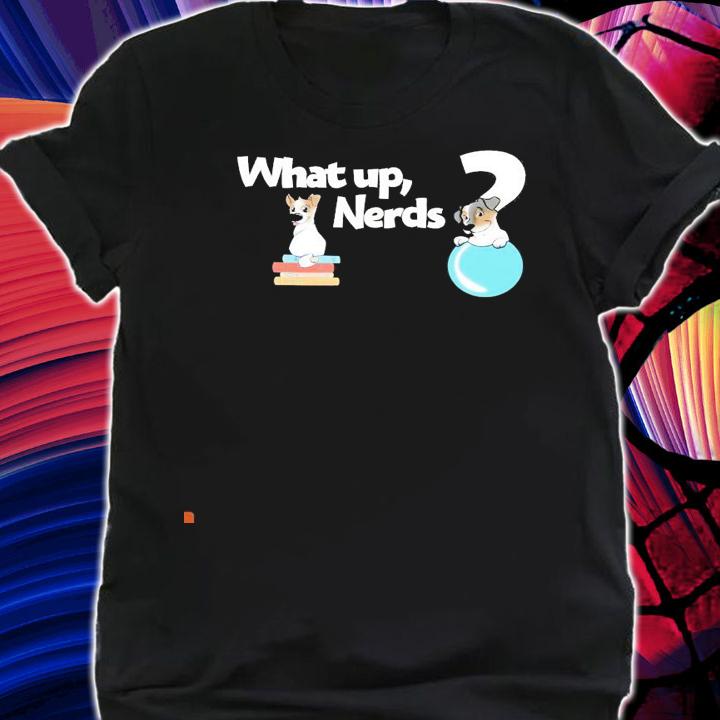 Dog what up Nerds shirt