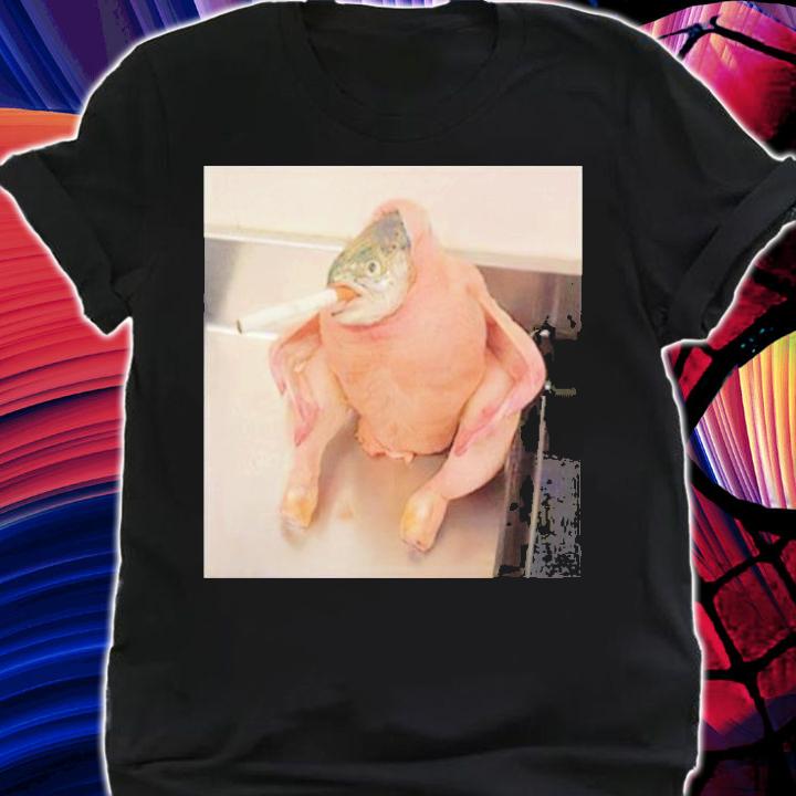Fish Chicken Smoking a Cigarette Meme shirt shirt