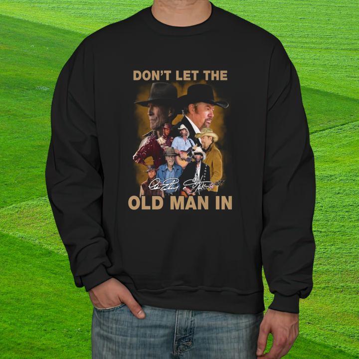 Dont Let The Old Men In Toby Keith Clint Eastwood Country Music T-Shirt sweatshirt