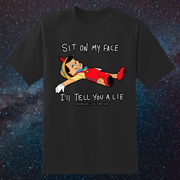 Pinocchio Sit On My Face Ill Tell You A Lie Shirt