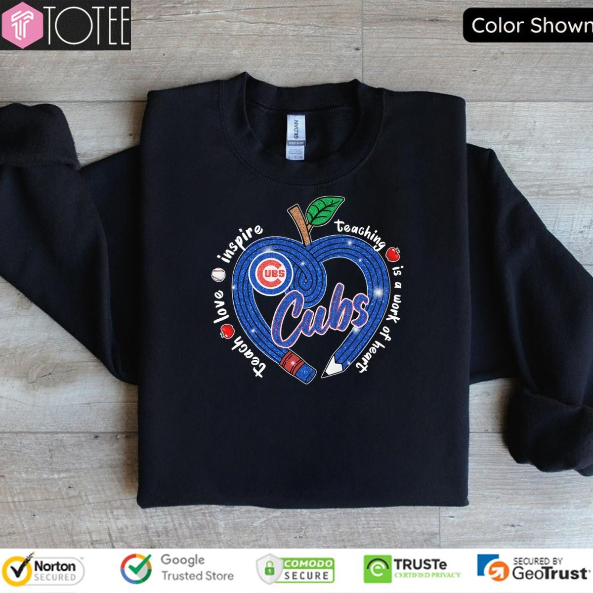 Chicago Cubs Teach Love Inspire Teaching Is A Work Of Heart Sweatshirt
