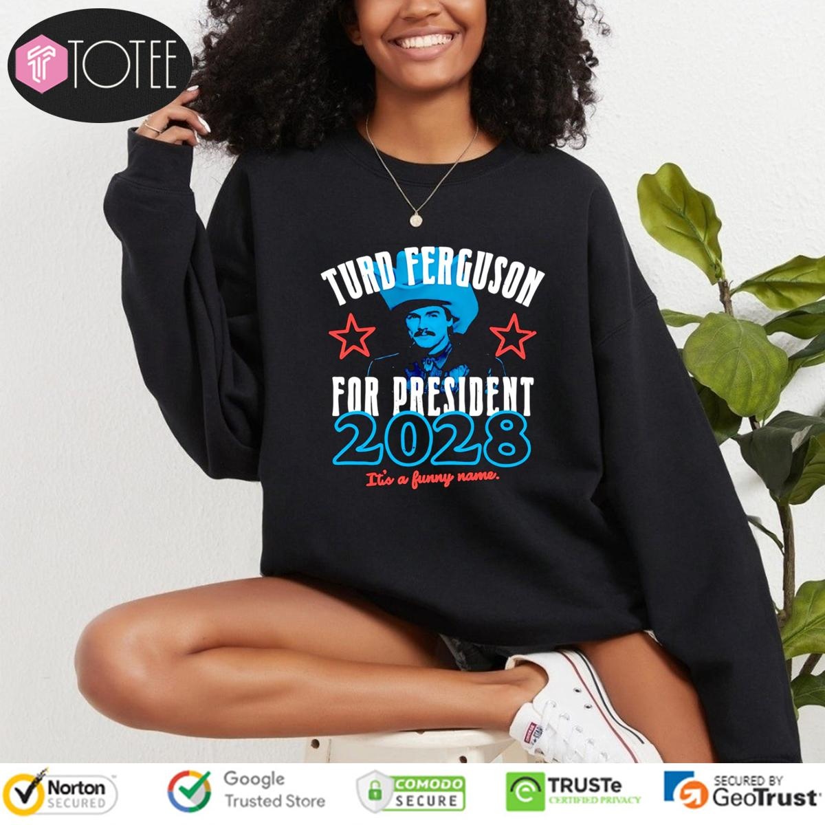 Turd Ferguson For President 2028 Its A Funny Name Sweatshirt
