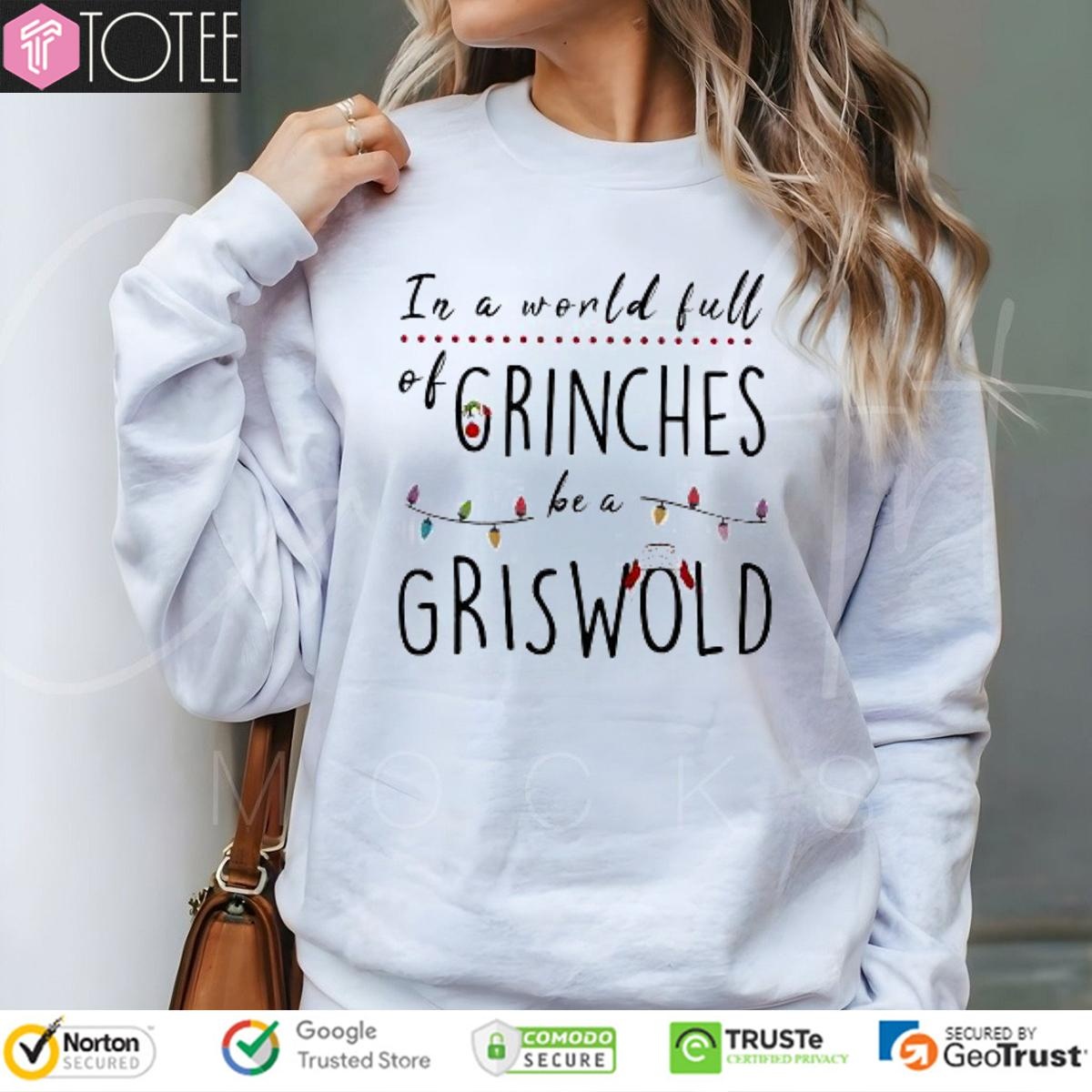 In A World Full Grinches Be A Griswold Christmas Sweatshirt