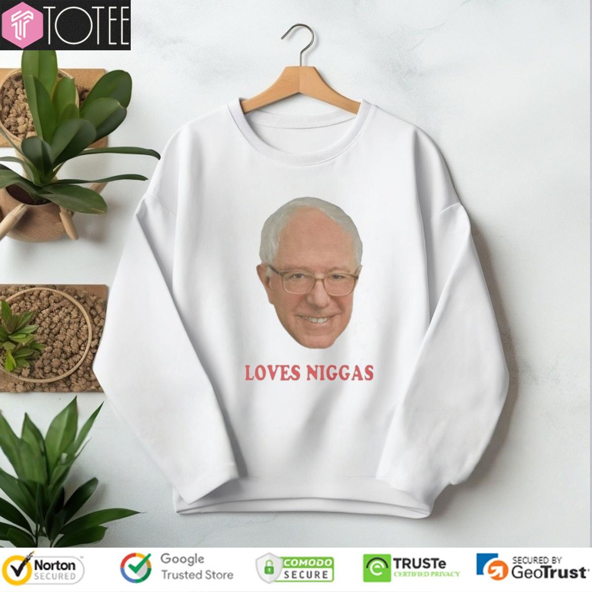 Bernie Sanders Loves Niggas Sweatshirt
