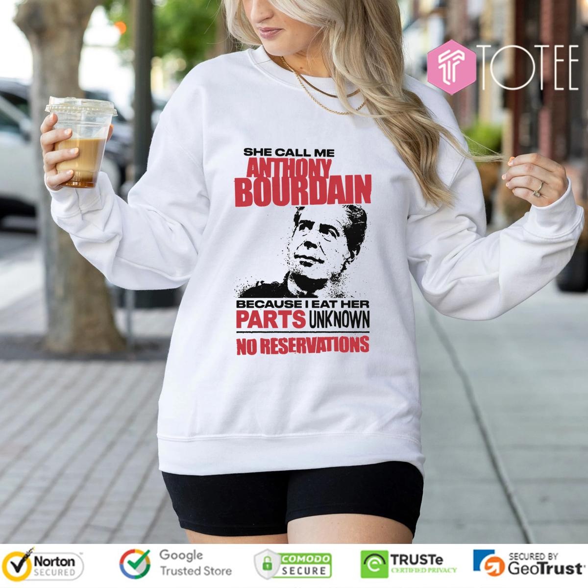 She Call Me Anthony Bourdain Because I Eat Her Parts Unknown Sweatshirt