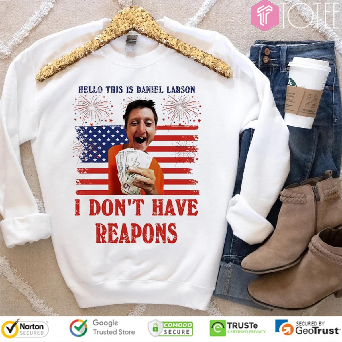 Hello This Is Daniel Larson I Dont Have Reapons America Flag 4Th Of July Sweatshirt