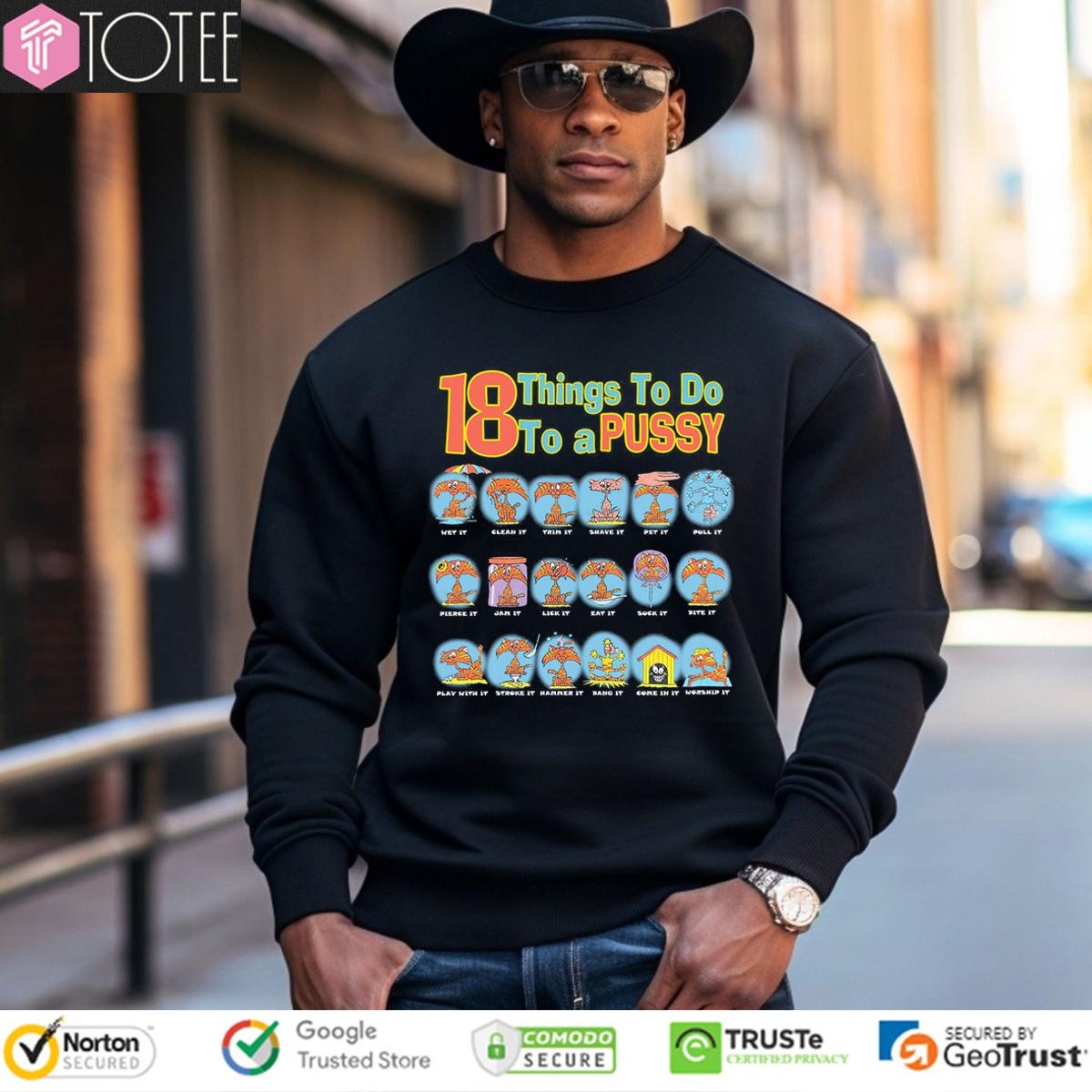 18 Things To Do To A Pussy Sweatshirt