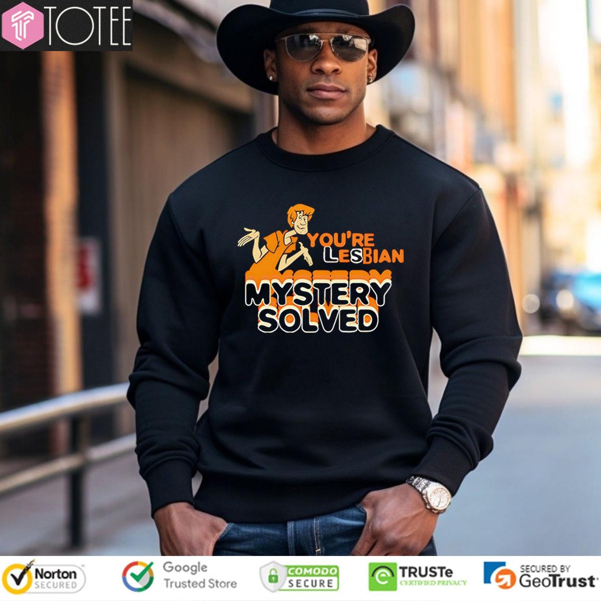 Scooby Doo Shaggy Youre Lesbian Mystery Solved Sweatshirt