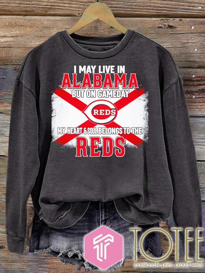 I May Live In Alabama But On Gameday My Heart & Soul Belongs To Cincinnati Reds Sweatshirt