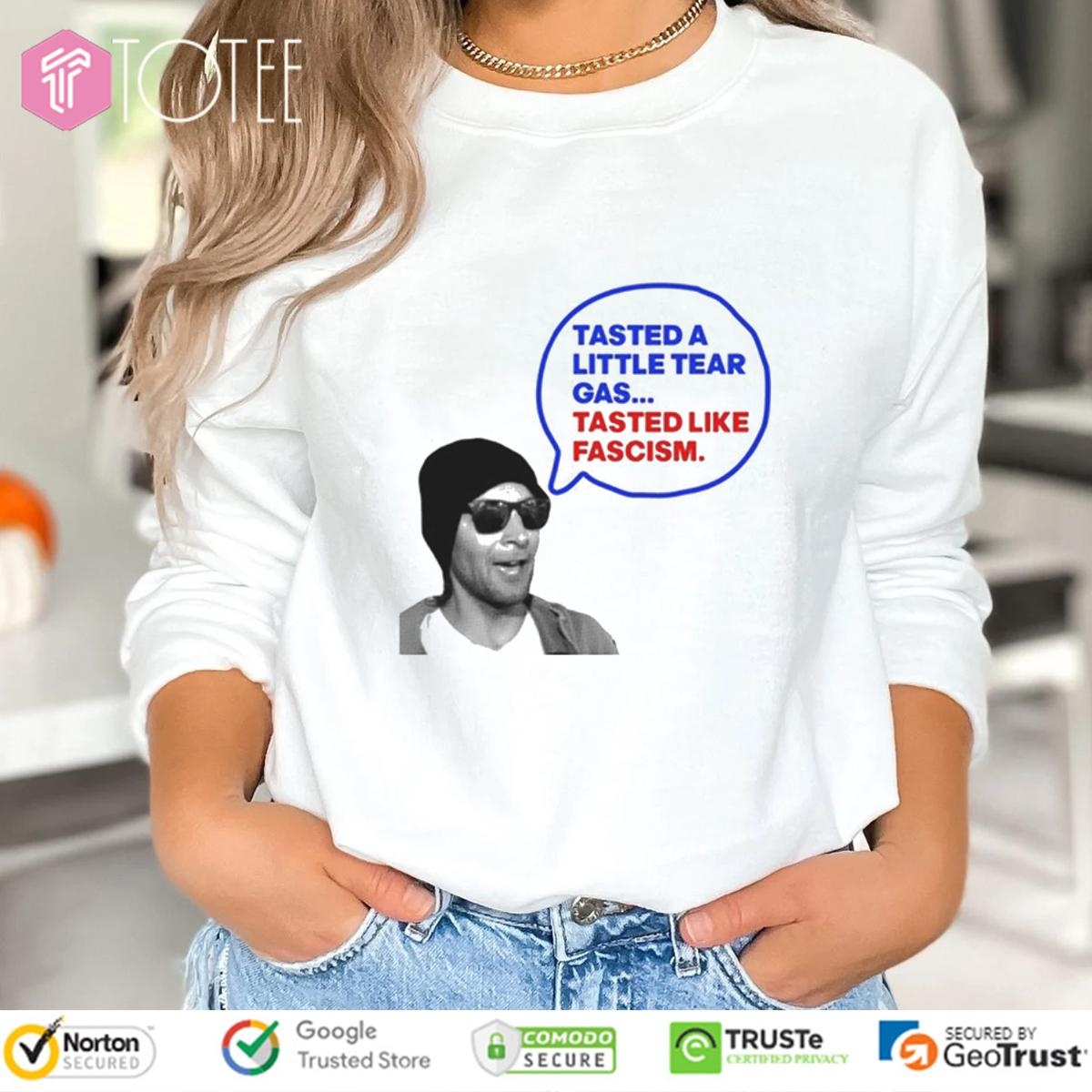 Tasted A Little Tear Gas Tasted Like Fascism Immigration Raids Protest Sweatshirt